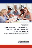 MOTIVATING LEARNING AT THE SECONDARY SCHOOL LEVEL IN KENYA:: The Role of Reference Textbooks in the Classroom 3844388389 Book Cover