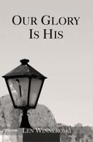 Our Glory is His 0615613403 Book Cover