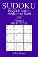 300 Medium to Hard Sudoku Puzzle Book - 2018 1981988564 Book Cover