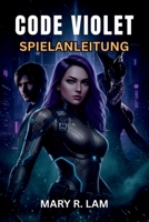 CODE VIOLET SPIELANLEITUNG: Vom Aufbau zu Expertenstrategien: Walkthroughs, Erfolge, Sammelobjekte und fortgeschrittene Tipps für selbstbewusste Beherrschung (German Edition) B0GFHH6GKY Book Cover
