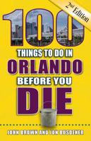 100 Things to Do in Orlando Before You Die, 2nd Edition 1681061619 Book Cover