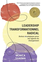 Leadership Transformationnel Radical: Action stratégique pour les acteurs du changement B0C5GLXHW4 Book Cover