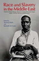 Race and Slavery in the Middle East: Histories of Trans-Saharan Africans in 19th-Century Egypt, Sudan, and the Ottoman Mediterranean 9774163982 Book Cover