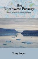 The Northwest Passage: Atlantic to Pacific: A guide to the seaway 0955380146 Book Cover