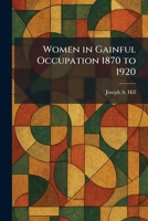 Women in Gainful Occupation 1870 to 1920 1025337751 Book Cover