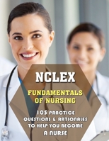 NCLEX Fundamentals of Nursing: 105 Practice Questions & Rationales to Help You Become a Nurse B09GJV9JT7 Book Cover