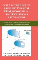 SOA Lecture Series (Applied Physics) COM, Momentum And Collisions (Advanced): IIT-JEE (main & advanced)/KVPY/NTSE/SAT Subject Test/Olympiads Preparati B0F2NBWDW3 Book Cover
