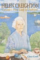 Helen Creighton: Canada's first lady of folklore 1551092891 Book Cover
