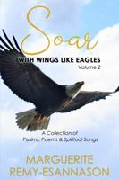 Soar With Wings Like Eagles, Volume 2: Another Collection of Psalms, Poems & Spiritual Songs 0615198694 Book Cover
