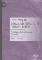 Creativity in Education, Urban and Cultural Policy: A Critique of a Contemporary Keyword 3031828003 Book Cover
