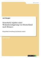 Steuerliche Aspekte einer Wohnsitzverlagerung von Deutschland nach Monaco: Beispielhafte Darstellung und kritische Analyse 3638636593 Book Cover