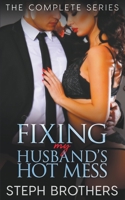 Fixing My Husband's Hot Mess - The Complete Series B0C1MBCQRM Book Cover