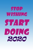 Stop Wishing Start Doing 2020, Notebook 2020, New Year Gift: Lined Notebook / Notebook Gift / Birthday Gift, 2020 Notebook, 120 Pages, 6x9 1672211824 Book Cover