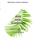 Rise Heal Overcome: Meditation Journal & Coloring Book (Volume) 1670243990 Book Cover