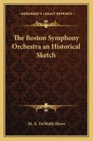 The Boston Symphony Orchestra an Historical Sketch 101347645X Book Cover