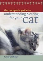 The Complete Guide to Understanding & Caring for Your Cat 1402706367 Book Cover