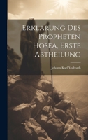 Erklärung des Propheten Hosea, Erste Abtheilung 1020206322 Book Cover