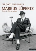 Markus Lupertz: Der Gottliche Funke II. Gipse Und Glasarbeiten 3795436974 Book Cover