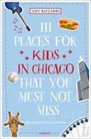 111 Places for Kids in Chicago You Must Not Miss 3740805994 Book Cover