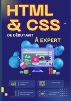 "HTML & CSS : De Débutant à Expert": "Le Guide Complet pour Maîtriser le Développement Web Moderne" (French Edition) B0DSSY58R3 Book Cover
