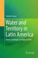 Water and Territory in Latin America: Trends, Challenges and Opportunities 3319303414 Book Cover