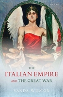 The Italian Empire and the Great War 0198822944 Book Cover