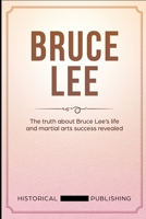 Bruce Lee: The truth about Bruce Lee's life and martial arts success revealed 1076203469 Book Cover