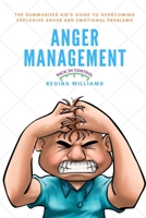 Anger Management: The Summarized Kid's Guide to Overcoming Explosive Anger and Emotional Problems 1078278164 Book Cover
