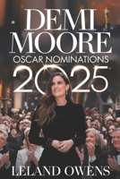Demi Moore Oscar Nominations 2025: The Substance of Stardom – A Journey of Resilience, Triumph, and Hollywood Reinvention (The Biography Collection) B0DSLFG69R Book Cover