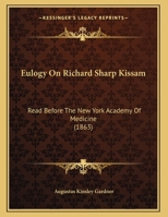 Eulogy On Richard Sharp Kissam: Read Before The New York Academy Of Medicine 1164638637 Book Cover