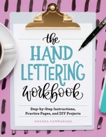 The Hand Lettering Workbook: Step-by-Step Instructions, Practice Pages, and DIY Projects 1646113861 Book Cover