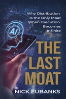 The Last Moat: Why Distribution Is the Only Moat When Execution Becomes Infinite 1961267497 Book Cover