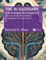 The AI Glossary: AI and Emerging Tech Explained - 256 Key Concepts for Students, Professionals & Curious Minds 1041160739 Book Cover
