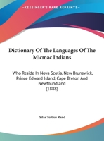 Dictionary of the Languages of the Micmac Indians, Who Reside in Nova Scotia, New Brunswick, Prince Edward Cape, Breton and Newfoundland 1164620878 Book Cover