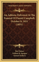 Address Delivered at the Funeral of Daniel Campbell, Oct.8,1851 1166464180 Book Cover