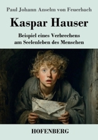 Kaspar Hauser: Beispiel eines Verbrechens am Seelenleben des Menschen (German Edition) 3743755947 Book Cover