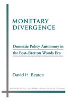 Monetary Divergence: Domestic Policy Autonomy in the Post-Bretton Woods Era (Michigan Studies in International Political Economy) 0472069616 Book Cover
