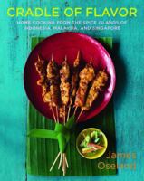 Cradle of Flavor: Home Cooking from the Spice Islands of Indonesia, Singapore and Malaysia