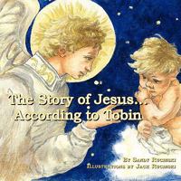 The Story of Jesus... According to Tobin 1608603725 Book Cover