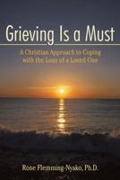 Grieving Is a Must: A Christian Approach to Coping with the Loss of a Loved One 1532004346 Book Cover