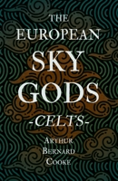 The European Sky Gods - Celts (Folklore History Series) 144552029X Book Cover