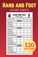 Hand and Foot Score Sheets 120 Score Pages: Perfect Scorebook for Hand and Foot with Scoring Reference Guide, Log Book Keeper, Gift Idea, Compact Size (6" x 9") 1713291630 Book Cover