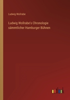 Ludwig Wollrabe's Chronologie sämmtlicher Hamburger Bühnen 3368702807 Book Cover