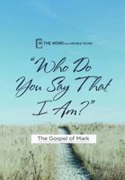 "Who Do You Say That I Am?": The Gospel of Mark B0GTVDJ1PY Book Cover