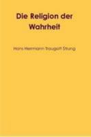 Die Religion der Wahrheit (German Edition) 1447728610 Book Cover