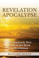 Revelation Apocalypse: A Completely New Look at the Book of Revelation 1795504617 Book Cover