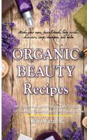 Organic Beauty Recipes: DIY Homemade Natural Body Care Products for Healthy, Radiantly Skin from Head to Toe, Make your own, facial mask, body scrubs, skin care, soap, shampoo, and balm 1515236366 Book Cover