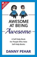 Awesome at Being Awesome: A Self-Help Book for People Who Hate Self-Help Books 1772360287 Book Cover