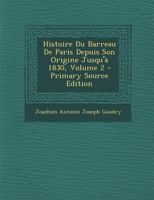 Histoire Du Barreau De Paris Depuis Son Origine Jusqu'à 1830; Volume 2 1019108746 Book Cover