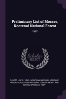 Preliminary List of Mosses, Kootenai National Forest: 1997 1379044081 Book Cover